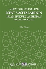 Çağdaş Türk Hukukundaki İspat Vasıtalarının İslam Hukuku Açısından Değerlendirilmesi