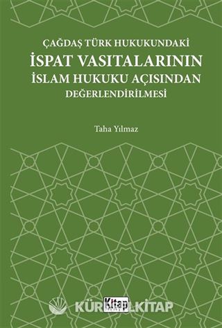 Çağdaş Türk Hukukundaki İspat Vasıtalarının İslam Hukuku Açısından Değerlendirilmesi