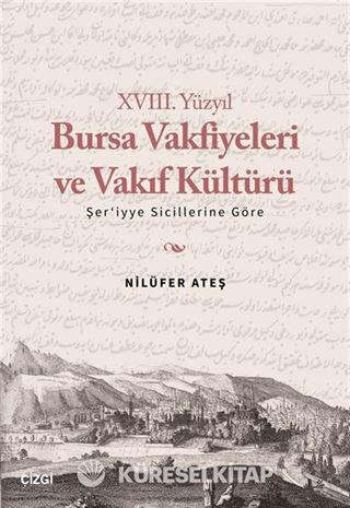 XVIII. Yüzyıl Bursa Vakfiyeleri ve Vakıf Kültürü