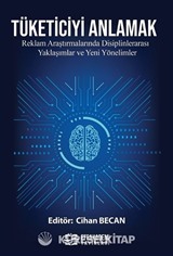 Tüketiciyi Anlamak: Reklam Araştırmalarında Disiplinlerarası Yaklaşımlar ve Yeni Yönelimler