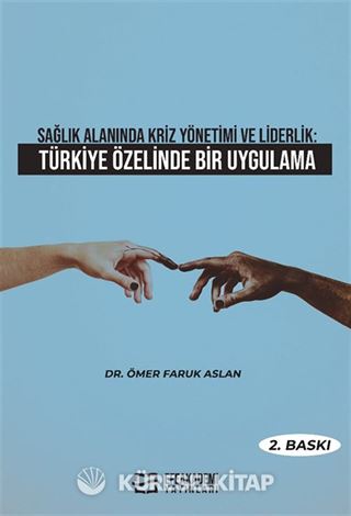 Sağlık Alanında Kriz Yönetimi ve Liderlik: Türkiye Özelinde Bir Uygulama