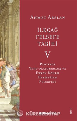 İlkçağ Felsefe Tarihi 5 / Plotinos, Yeni-Platonculuk ve Erken Dönem Hıristiyan Felsefesi