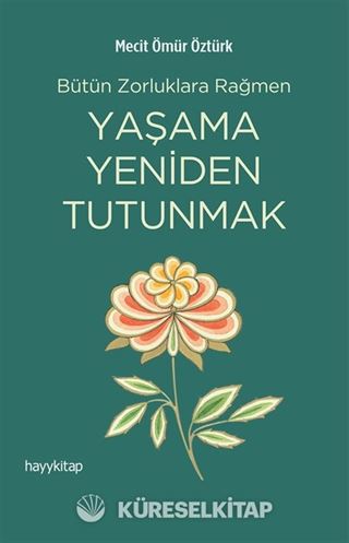 Bütün Zorluklara Rağmen Yaşama Yeniden Tutunmak