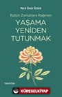 Bütün Zorluklara Rağmen Yaşama Yeniden Tutunmak