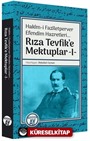 Rıza Tevfik'e Mektuplar 1 / Hakîm-i Fazîletperver Efendim Hazretleri