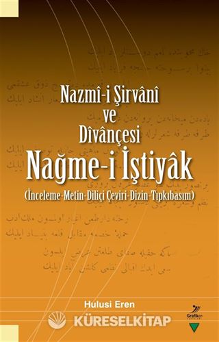 Nazmî-i Şirvanî ve Dîvançesi Nağme-i İştiyak (İnceleme-Metin-Diliçi Çeviri-Dizin-Tıpkıbasım)