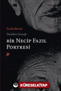 İdealden Gerçeğe Bir Necip Fazıl Portresi