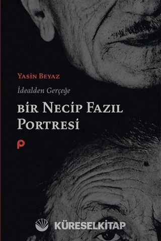 İdealden Gerçeğe Bir Necip Fazıl Portresi