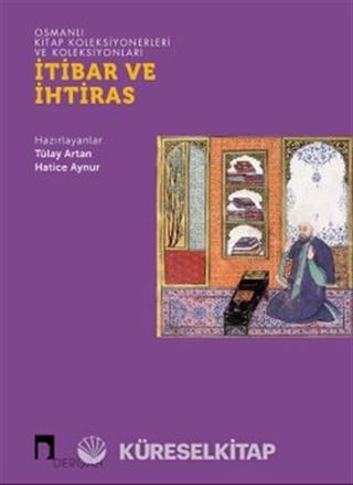 Osmanlı Kitap Koleksiyonerleri ve Koleksiyonları İtibar ve İhtiras