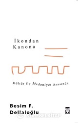 İkondan Kanona: Kültür İle Medeniyet Arasında