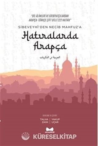 Hatıralarda Arapça / Sibeveyhi'den Necib Mahfuz'a Çift Dilli 222 Hatıra