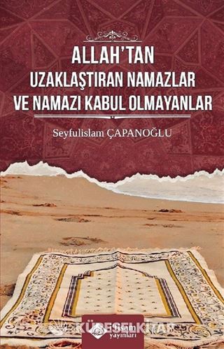 Allah'tan Uzaklaştıran Namazlar ve Namazı Kabul Olmayanlar