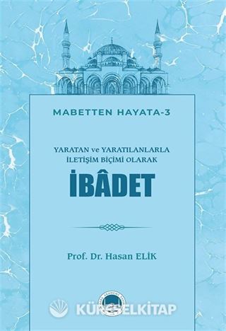 Yaratan ve Yaratılanlarla İletişim Biçimi Olarak İbadet