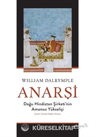 Anarşi: Doğu Hindistan Şirketi'nin Amansız Yükselişi