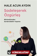 Sadeleşerek Özgürleş