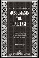Ayet ve Hadisler Işığında Müslümanın Yol Haritası