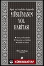 Ayet ve Hadisler Işığında Müslümanın Yol Haritası