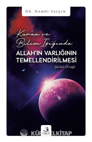 Kur'an ve Bilim Işığında Allah'ın Varlığının Temellendirilmesi