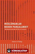 Müslümanlar Neden Parçalandı? / Mezhepsel Ayrışmada Gerçek ve Yanılsama