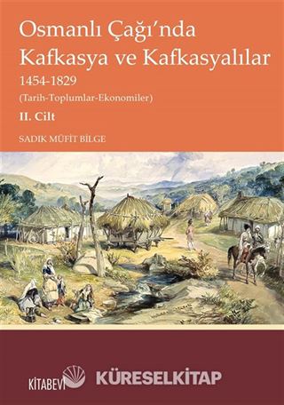 Osmanlı Çağı'nda Kafkasya ve Kafkasyalılar 1454-1829 (Tarih-Toplumlar-Ekonomiler) II. Cilt