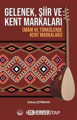 Gelenek, Şiir ve Kent Markaları (Mani ve Türkülerde Kent Markaları)