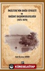 İngiltere'nin Doğu Siyaseti ve Bağdat Başkonsolosluğu (1875 -1879)