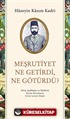 Meşrutiyet Ne Getirdi, Ne Götürdü?