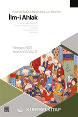 Karî Nizamüddin Bin Molla Hüseyin İlm-i Ahlak (Transkripsiyonlu Metin, Türkiye Türkçesine Aktarma, İnceleme, Gramatikal Dizin Tıpkıbasım)