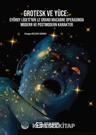 Grotesk ve Yüce: György Ligeti'nin Le Grand Macabre Operasında Modern ve Postmodern Karakter