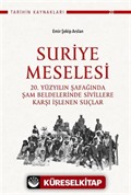 Suriye Meselesi / 20. Yüzyılın Şafağında Şam Beldelerinde Sivillere Karşı İşlenen Suçlar