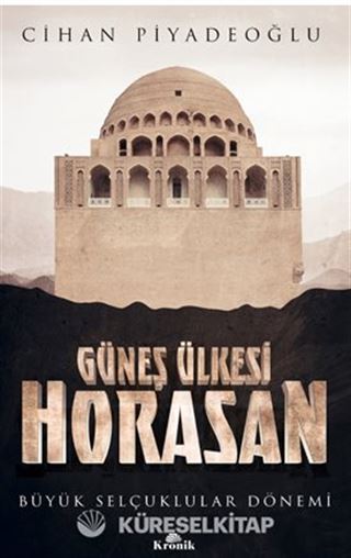 Güneş Ülkesi Horasan / Büyük Selçuklular Dönemi
