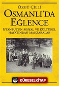 Osmanlı'da Eğlence İstanbul'un Sosyal ve Kültürel Hayatından Manzaralar