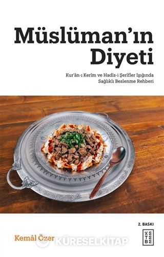 Müslüman'ın Diyeti / Kur'an-ı Kerîm ve Hadîs-i Şerîfler Işığında Sağlıklı Beslenme Rehberi