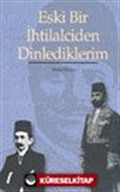 Eski Bir İhtilalciden Dinlediklerim