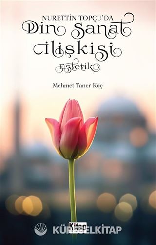 Nurettin Topçu'da Din Sanat İlişkisi Estetik