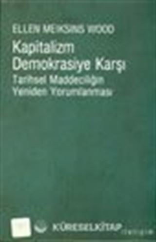 Kapitalizm Demokrasiye Karşı Tarihsel Maddeciliğin Yeniden Yorumlanması