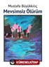 Mevsimsiz Ölürüm