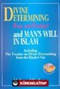 Divine Etermining (Fate And Destiny) And Man's Will In Islam