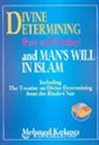 Divine Etermining (Fate And Destiny) And Man's Will In Islam