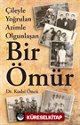 Çileyle Yoğrulan Azimle Olgunlaşan Bir Ömür