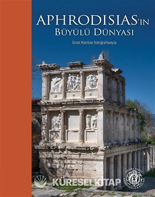 Aphrodisias'ın Büyülü Dünyası İzzet Keribar Fotoğraflarıyla (Karton Kapak) (Türkçe-İngilizce)