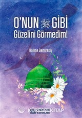 O'nun Gibi Güzelini Görmedim!