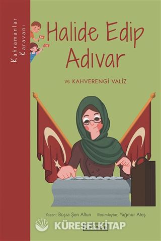 Kahramanlar Karavanı - Halide Edip Adıvar ve Kahverengi Valiz
