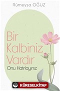 Bir Kalbiniz Vardır Onu Hatırlayınız