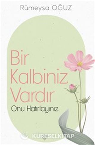Bir Kalbiniz Vardır Onu Hatırlayınız