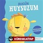 Bugün Huysuzum Duygularım Davranışlarım