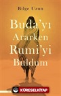 Buda'yı Ararken Rumi'yi Buldum