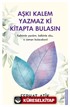 Aşkı Kalem Yazmaz ki Kitapta Bulasın