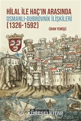Hilal ile Haç'ın Arasında Osmanlı-Dubrovnik İlişkileri (1326-1592)