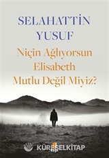 Niçin Ağlıyorsun Elisabeth Mutlu Değil Miyiz?